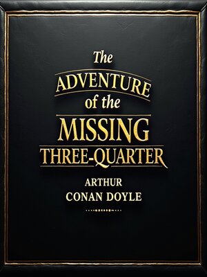 cover image of The Adventure of the Missing Three-Quarter